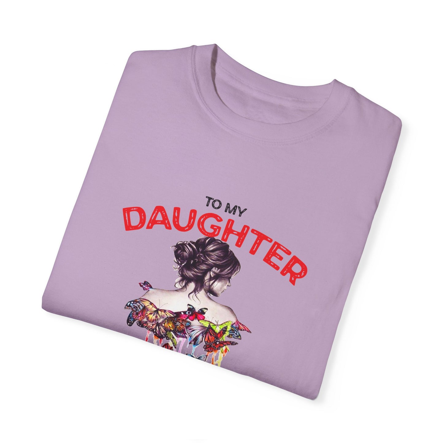 To My Daughter | Unisex Garment-Dyed T-shirt