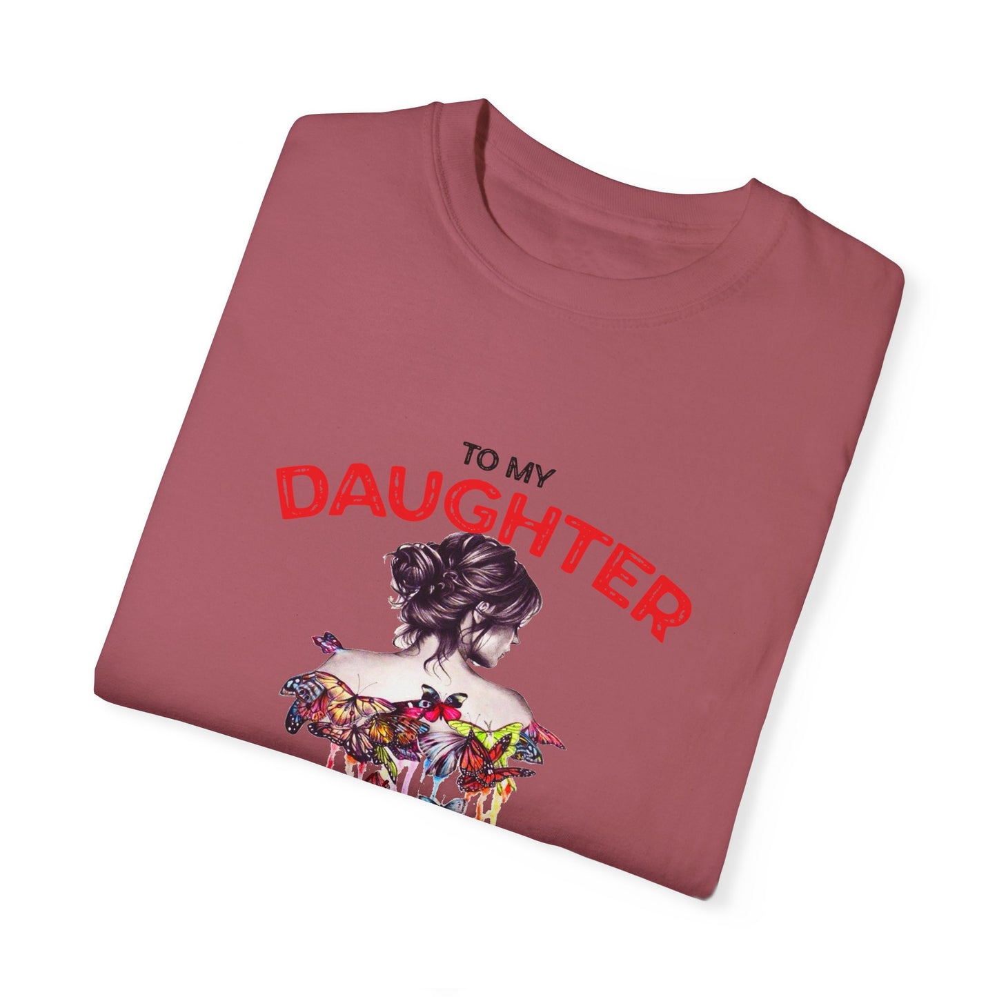 To My Daughter | Unisex Garment-Dyed T-shirt